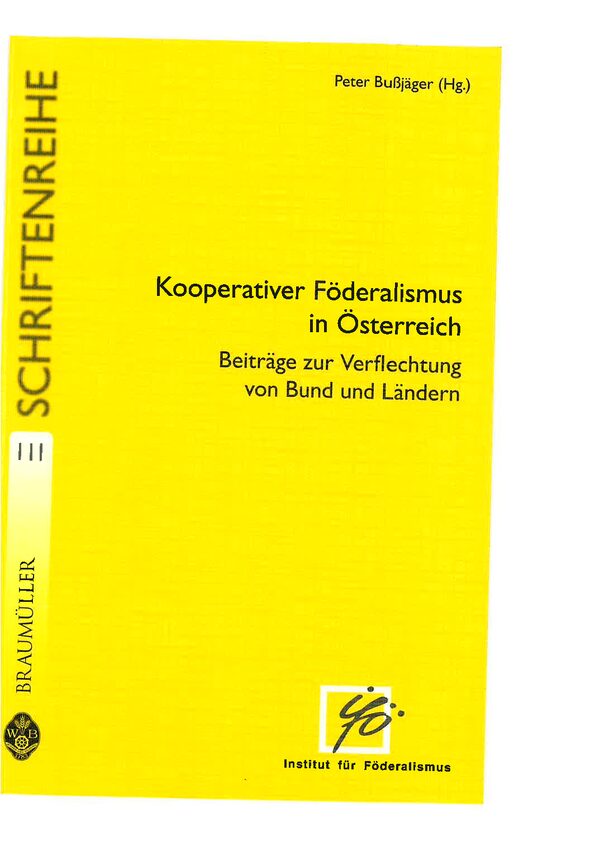 Kooperativer Föderalismus in Österreich. Beiträge zur Verflechtung von Bund und Ländern
