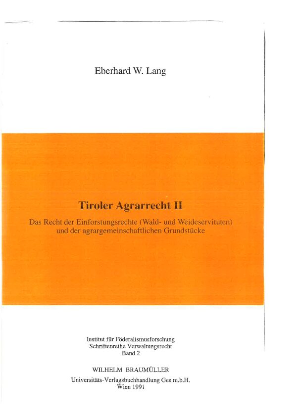 Tiroler Agrarrecht II. Das Recht der Einforstungsrechte (Wald- und Weideservituten) und der agrargemeinschaftlichen Grundstücke.